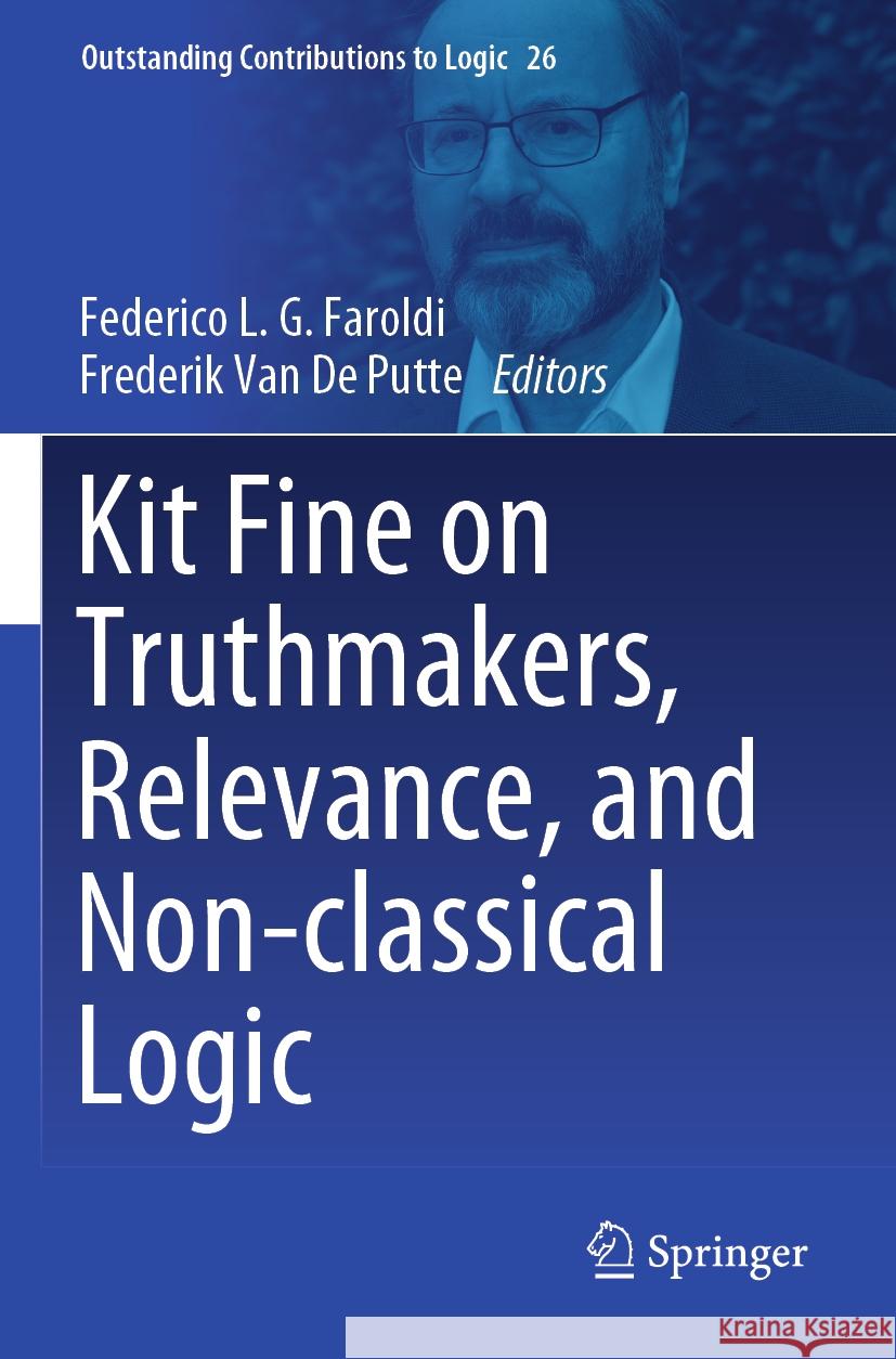 Kit Fine on Truthmakers, Relevance, and Non-classical Logic  9783031294174 Springer International Publishing
