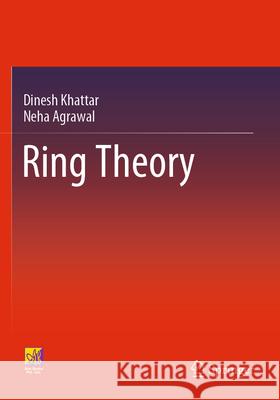 Ring Theory Dinesh Khattar, Neha Agrawal 9783031294426