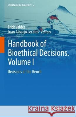 Handbook of Bioethical Decisions. Volume I: Decisions at the Bench Erick Vald?s Juan Alberto Lecaros 9783031294501 Springer