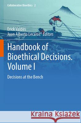 Handbook of Bioethical Decisions. Volume I: Decisions at the Bench Erick Vald?s Juan Alberto Lecaros 9783031294532 Springer