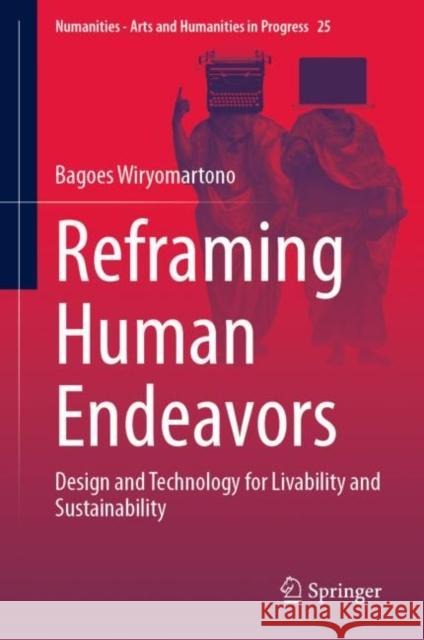 Reframing Human Endeavors: Design and Technology for Livability and Sustainability Bagoes Wiryomartono 9783031295652 Springer