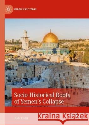 Socio-Historical Roots of Yemen's Collapse Jude Kadri 9783031295928 Palgrave MacMillan