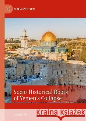 Socio-Historical Roots of Yemen’s Collapse Jude Kadri 9783031295928 Palgrave MacMillan