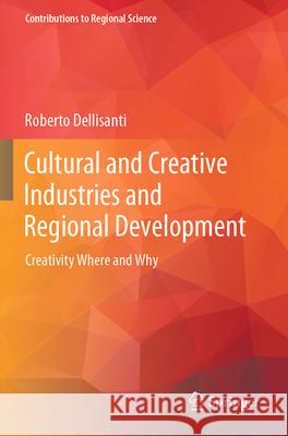 Cultural and Creative Industries and Regional Development Roberto Dellisanti 9783031296260 Springer International Publishing