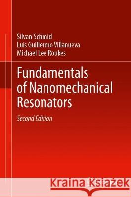 Fundamentals of Nanomechanical Resonators Silvan Schmid Luis Guillermo Villanueva Michael Lee Roukes 9783031296277