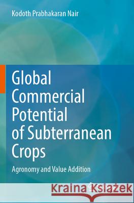 Global Commercial Potential of Subterranean Crops Kodoth Prabhakaran Nair 9783031296482 Springer Nature Switzerland