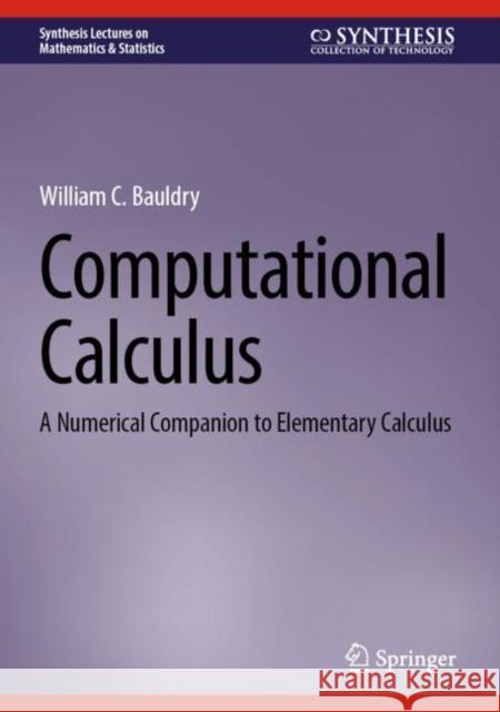 Computational Calculus: A Numerical Companion to Elementary Calculus William Bauldry 9783031296574 Springer International Publishing AG