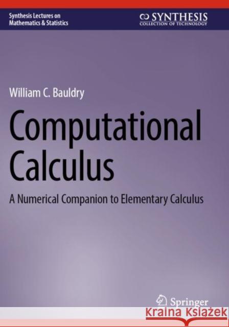 Computational Calculus: A Numerical Companion to Elementary Calculus William C. Bauldry 9783031296604 Springer