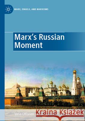 Marx's Russian Moment Vesa Oittinen 9783031296642 Palgrave MacMillan