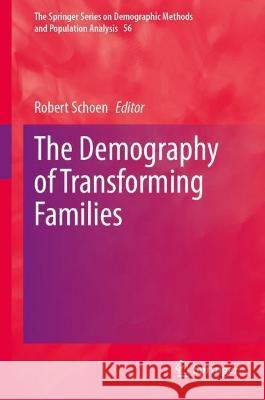 The Demography of Transforming Families Robert Schoen 9783031296659 Springer