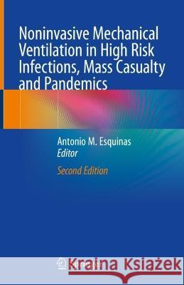 Noninvasive Mechanical Ventilation in High Risk Infections, Mass Casualty and Pandemics Antonio M. Esquinas 9783031296727