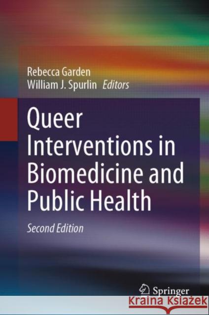 Queer Interventions in Biomedicine and Public Health Rebecca Garden William J. Spurlin 9783031296765 Springer