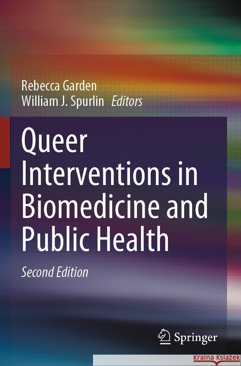 Queer Interventions in Biomedicine and Public Health Rebecca Garden William J. Spurlin 9783031296796 Springer