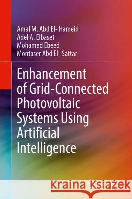 Enhancement of Grid-Connected Photovoltaic Systems Using Artificial Intelligence Amal M. Abd El- Hameid Adel A. Elbaset Mohamed Ebeed 9783031296918 Springer