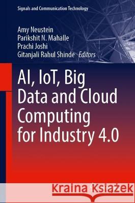 AI, IoT, Big Data and Cloud Computing for Industry 4.0 Amy Neustein Parikshit N. Mahalle Prachi Joshi 9783031297120