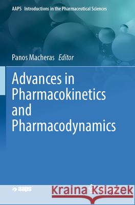 Advances in Pharmacokinetics and Pharmacodynamics Panos Macheras 9783031297489 Springer