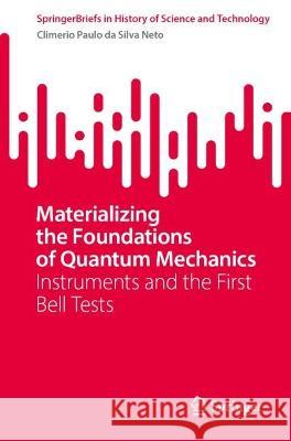 Materializing the Foundations of Quantum Mechanics: Instruments and the First Bell Tests Climerio Paulo D 9783031297960 Springer