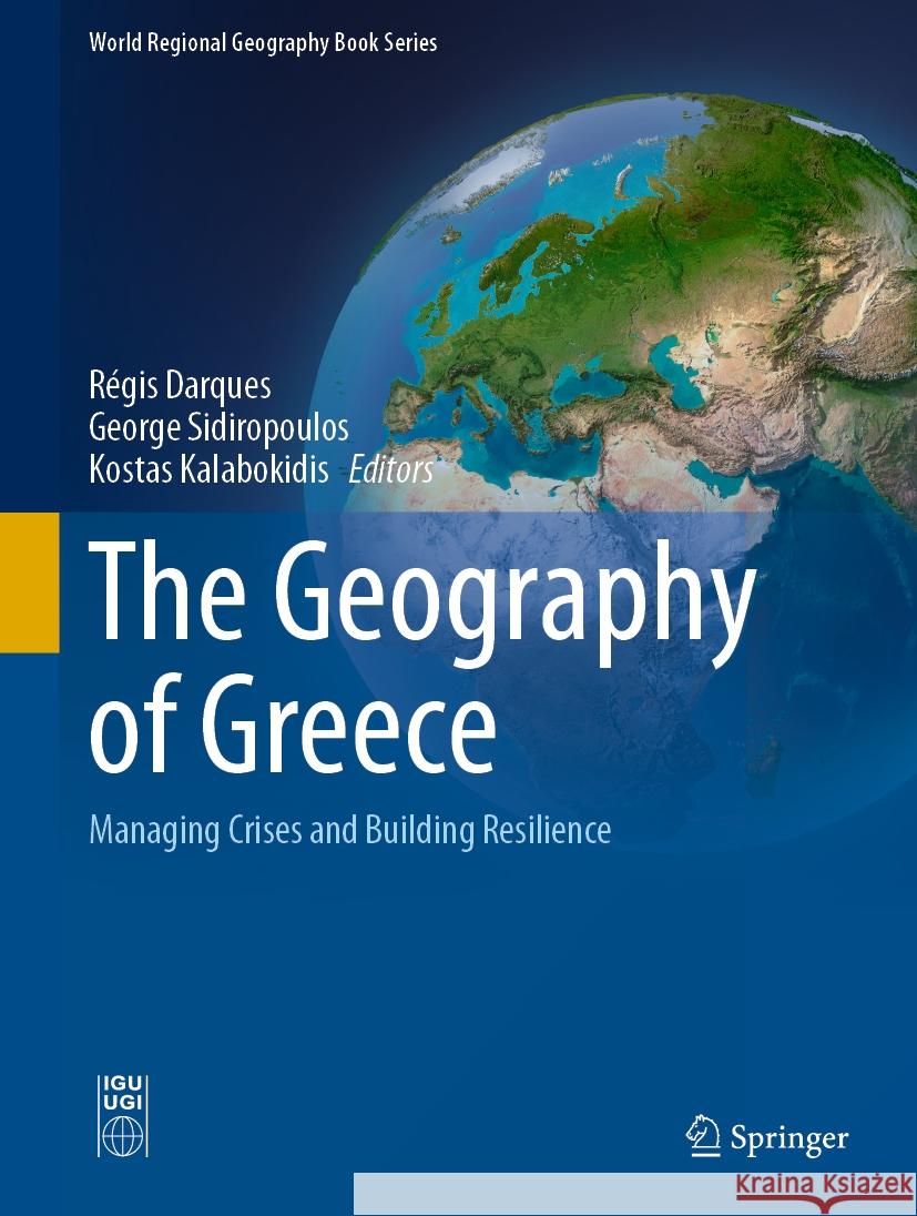 The Geography of Greece: Managing Crises and Building Resilience R?gis Darques George Sidiropoulos Kostas Kalabokidis 9783031298189 Springer
