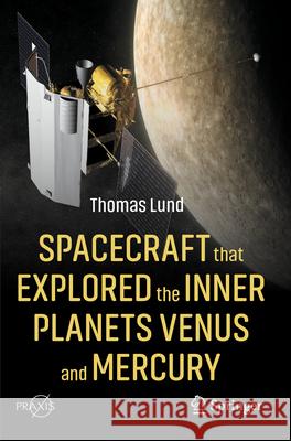 Spacecraft that Explored the Inner Planets Venus and Mercury Thomas Lund 9783031298400 Springer International Publishing