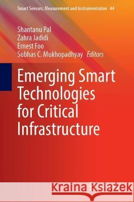 Emerging Smart Technologies for Critical Infrastructure Shantanu Pal Zahra Jadidi Ernest Foo 9783031298448 Springer