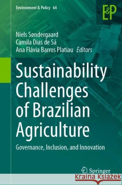 Sustainability Challenges of Brazilian Agriculture: Governance, Inclusion, and Innovation Niels Sondergaard Camila Dias d Ana Flavia Barros-Platiau 9783031298523