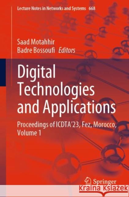 Digital Technologies and Applications: Proceedings of ICDTA'23, Fez, Morocco, Volume 1 Saad Motahhir Badre Bossoufi 9783031298561 Springer