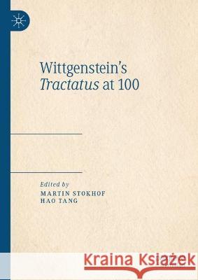 Wittgenstein's Tractatus at 100 Martin Stokhof Hao Tang 9783031298622