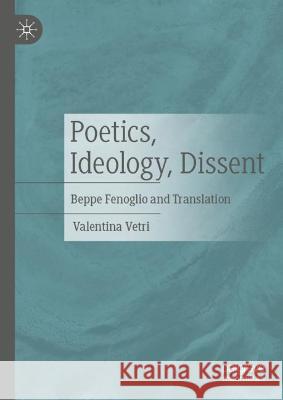 Poetics, Ideology, Dissent: Beppe Fenoglio and Translation Valentina Vetri 9783031299070 Palgrave MacMillan