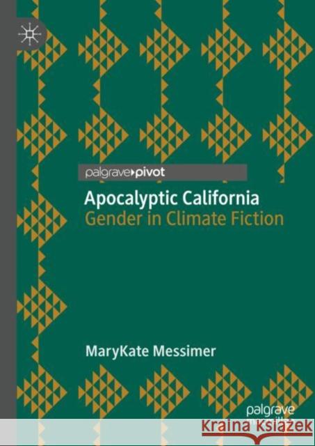 Apocalyptic California: Gender in Climate Fiction Marykate Messimer 9783031299193 Palgrave MacMillan