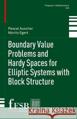 Boundary Value Problems and Hardy Spaces for Elliptic Systems with Block Structure Pascal Auscher, Moritz Egert 9783031299728 Springer International Publishing