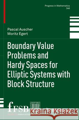 Boundary Value Problems and Hardy Spaces for Elliptic Systems with Block Structure Pascal Auscher, Moritz Egert 9783031299759 Springer International Publishing