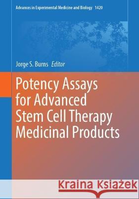 Potency Assays for Advanced Stem Cell Therapy Medicinal Products Jorge S. Burns   9783031300394 Springer International Publishing AG