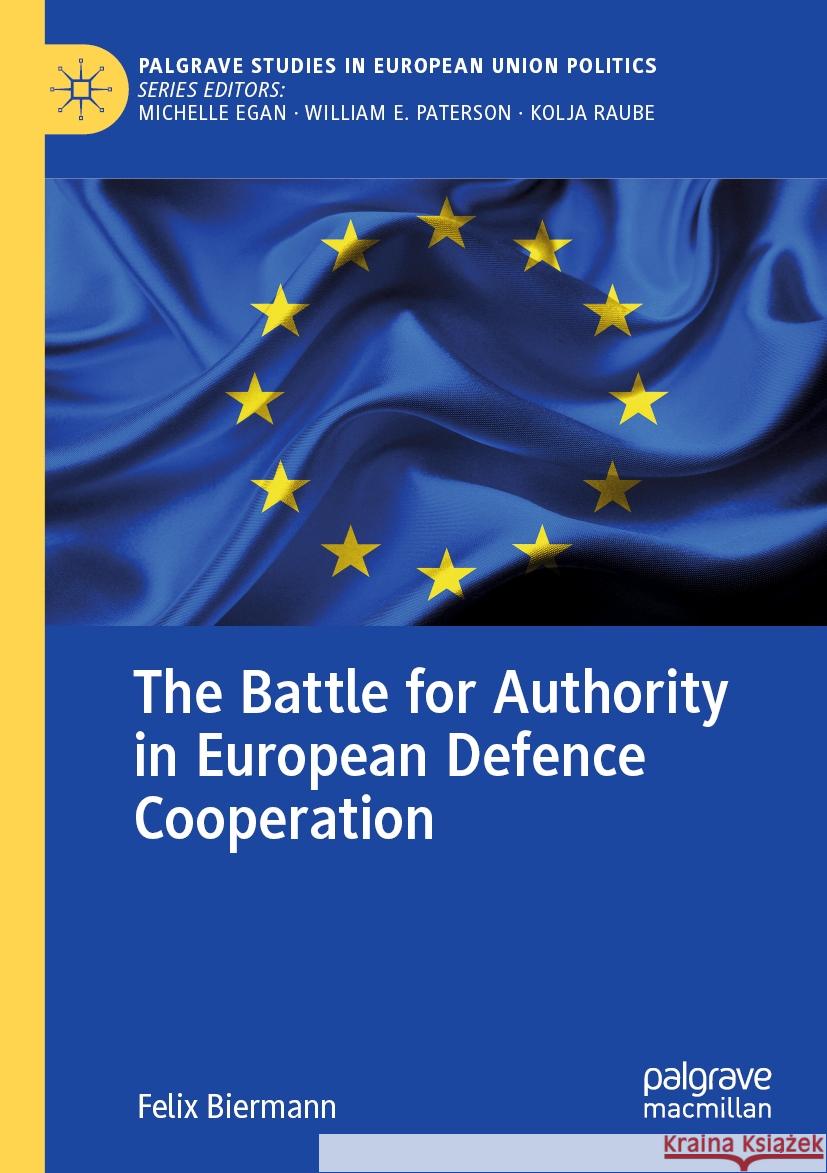 The Battle for Authority in European Defence Cooperation Biermann, Felix 9783031300561