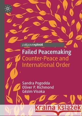 Failed Peacemaking: Counter-Peace and International Order Sandra Pogodda Oliver P G?zim Visoka 9783031300806