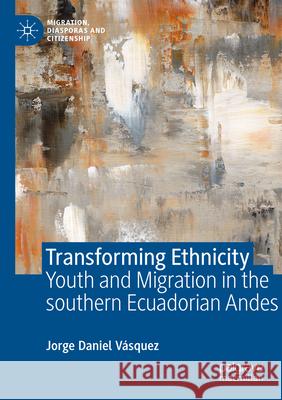 Transforming Ethnicity Jorge Daniel Vásquez 9783031300998 Springer International Publishing