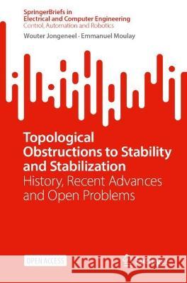 Topological Obstructions to Stability and Stabilization: History, Recent Advances and Open Problems Wouter Jongeneel Emmanuel Moulay  9783031301322