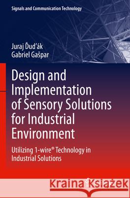Design and Implementation of Sensory Solutions for Industrial Environment Juraj Ďuďák, Gabriel Gašpar 9783031301544