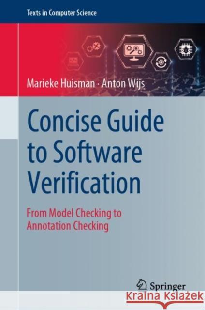 Concise Guide to Software Verification: From Model Checking to Annotation Checking Marieke Huisman Anton Wijs 9783031301667 Springer