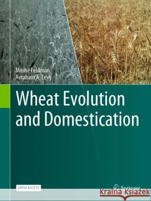 Wheat Evolution and Domestication Moshe Feldman Avraham A. Levy 9783031301742 Springer