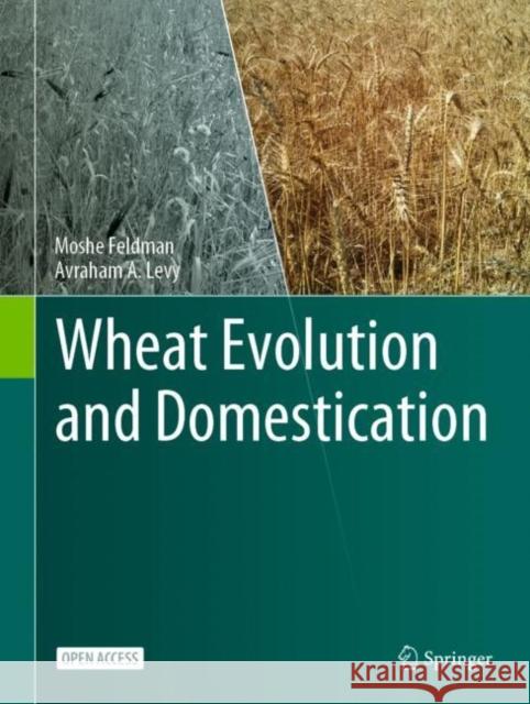 Wheat Evolution and Domestication Moshe Feldman Avraham A. Levy 9783031301742