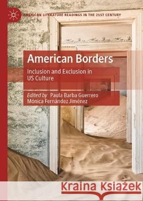 American Borders: Inclusion and Exclusion in Us Culture Paula Barba Guerrero M?nica Fern?ndez Jim?nez 9783031301780 Palgrave MacMillan