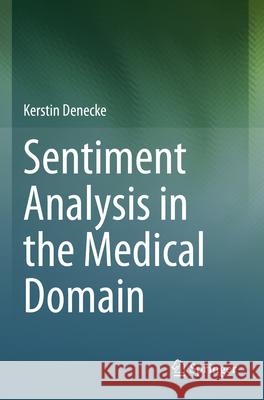 Sentiment Analysis in the Medical Domain Kerstin Denecke 9783031301896 Springer International Publishing