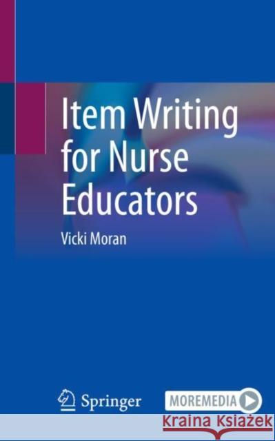 Item Writing for Nurse Educators Vicki Moran 9783031302107 Springer