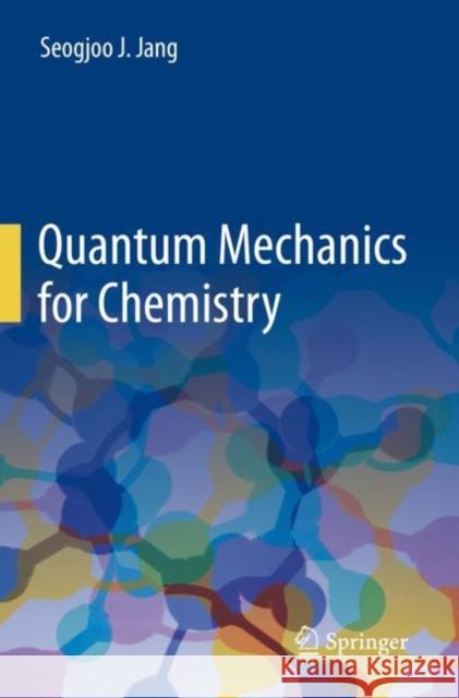 Quantum Mechanics for Chemistry Jang, Seogjoo J. 9783031302206 Springer International Publishing