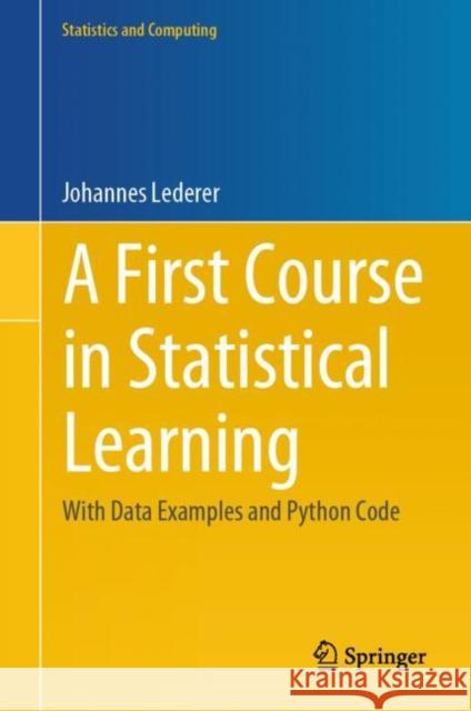 A First Course in Statistical Learning: With Data Examples and Python Code Johannes Lederer 9783031302756 Springer International Publishing AG