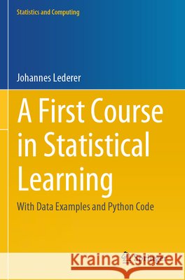A First Course in Statistical Learning Lederer, Johannes 9783031302787