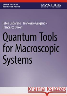 Quantum Tools for Macroscopic Systems Fabio Bagarello, Francesco Gargano, Francesco Oliveri 9783031302824 Springer Nature Switzerland