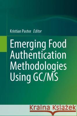 Emerging Food Authentication Methodologies Using GC/MS  9783031302879 Springer International Publishing