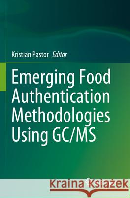 Emerging Food Authentication Methodologies Using GC/MS  9783031302909 Springer International Publishing