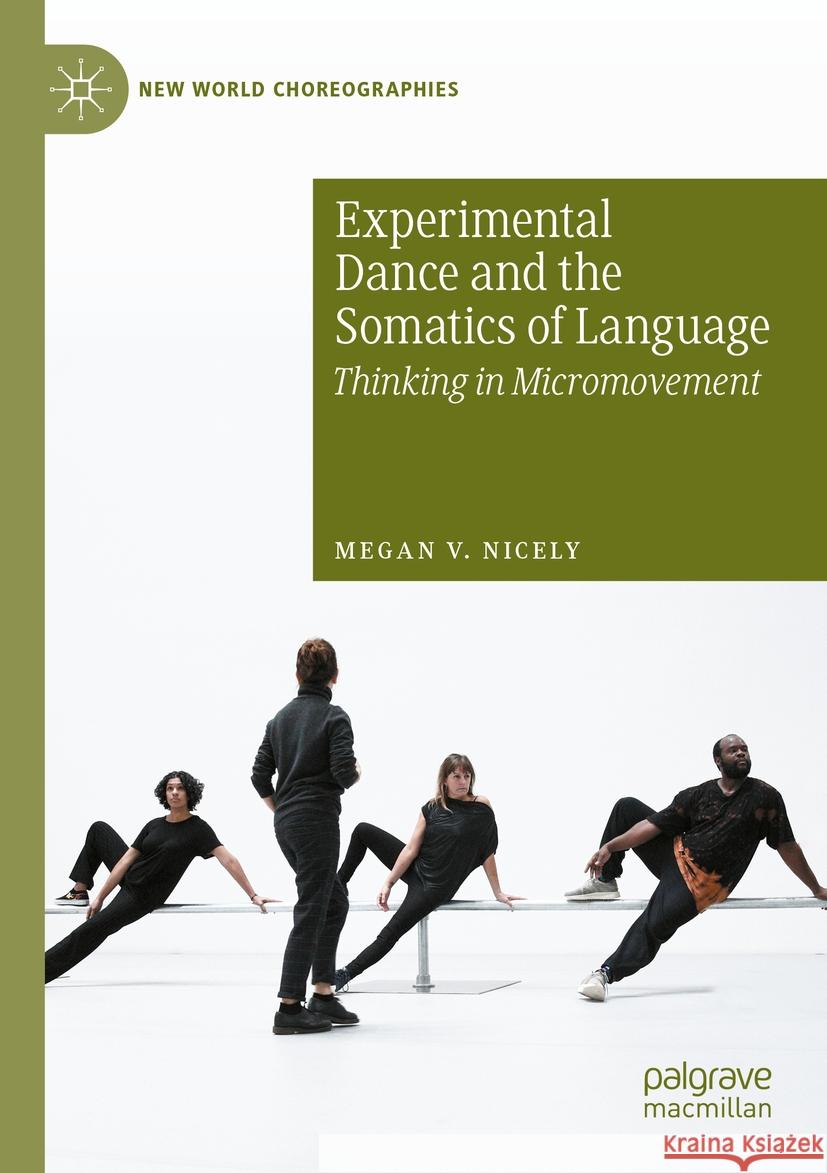 Experimental Dance and the Somatics of Language Megan V. Nicely 9783031302985 Springer International Publishing